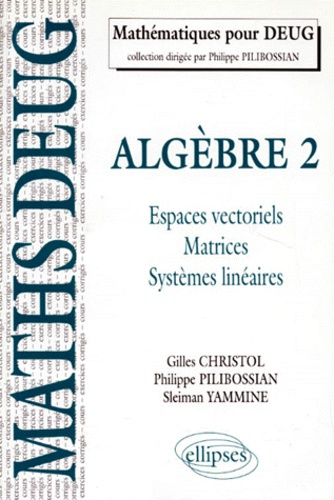 Emprunter Algèbre. Tome 2, Espaces vectoriels, matrices, systèmes linéaires, Cours et exercices corrigés livre