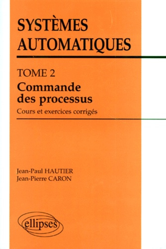 Emprunter SYSTEMES AUTOMATIQUES. Tome 2, Commande des processus, Cours et exercices corrigés livre