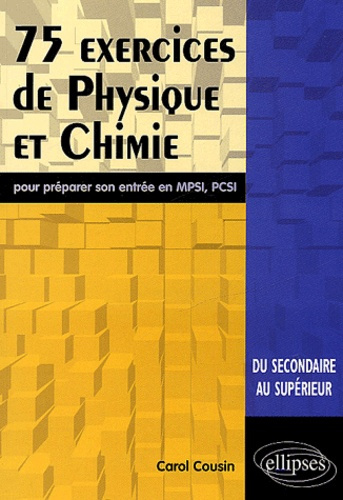 Emprunter 75 exercices de physique et chimie pour préparer son entrée en MPSI, PCSI. Du secondaire au supérieu livre