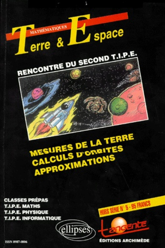 Emprunter TANGENTE HORS SERIE NUMERO 5 : LA TERRE ET L'ESPACE. Mesures de la terre, calculs d'orbites, approxi livre