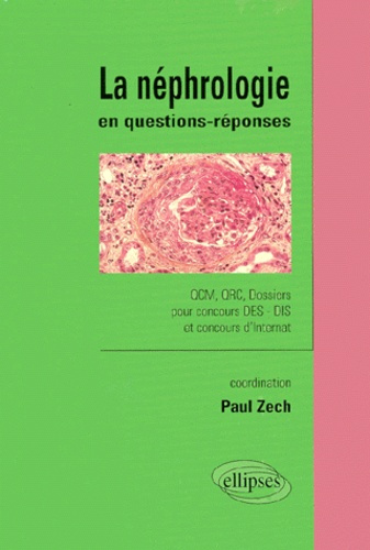 Emprunter LA NEPHROLOGIE EN QUESTIONS-REPONSES. QCM, QCR, Dossiers pour concours DES - DIS et concours d'Inter livre