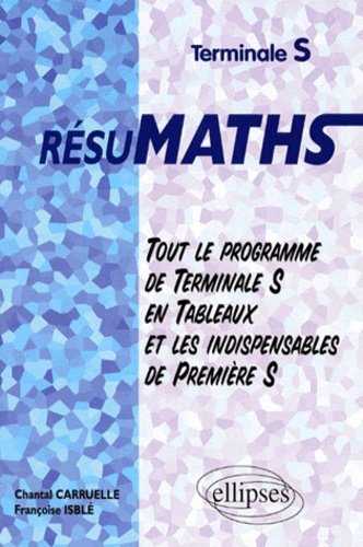 Emprunter Mathématiques terminales S résumath. Tout le programme de terminale S en tableaux et les indispensa livre