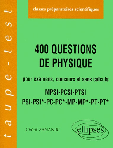 Emprunter 400 Questions de physique. Pour examens, concours et sans calculs, MPSI, PCSI, PTSI, PSI, PSI*, PC, livre