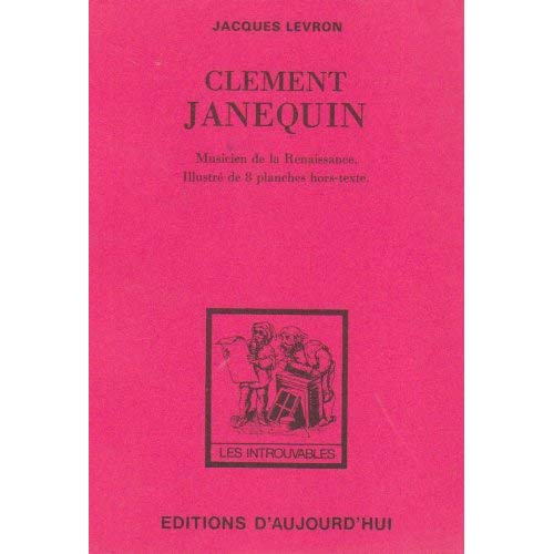 Emprunter CLEMENT JANEQUIN. MUSICIEN DE LA RENAISSANCE livre