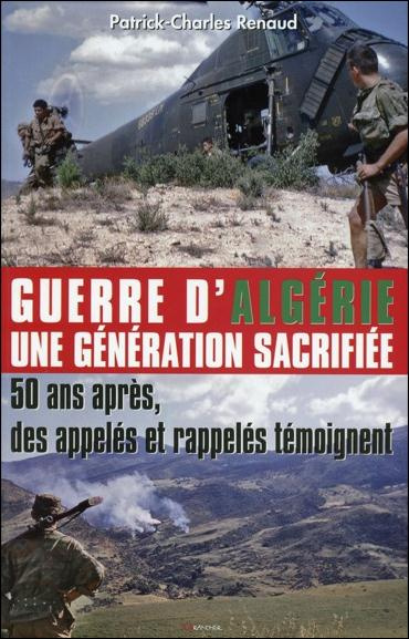 Emprunter Guerre d'Algérie, une génération sacrifiée. 50 ans après, des appelés et rappelés témoignent livre