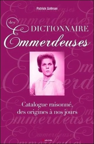 Emprunter Dictionnaire des emmerdeuses. Catalogue raisonné, des origines à nos jours livre