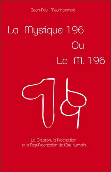 Emprunter La Mystique 196 ou La M. 196. La Création, la Procréation et la Post-Procréation de l'être humain livre