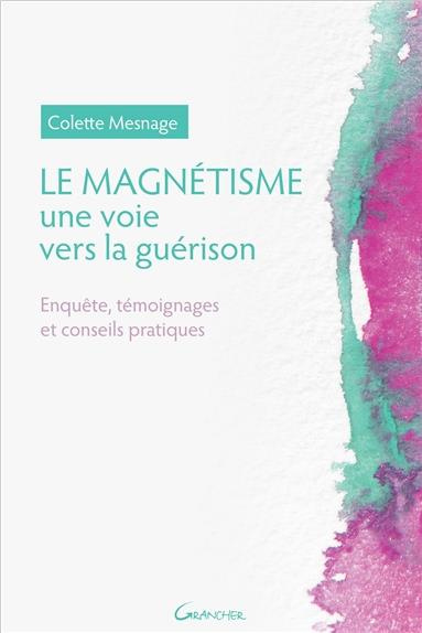 Emprunter Le magnétisme, une voie vers la guérison. Enquête, témoignages et conseils pratiques livre