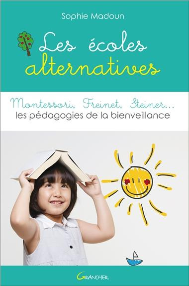 Emprunter Les écoles alternatives. Montessori, Freinet, Steiner... Les pédagogies de la bienveillance livre