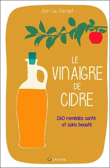 Emprunter Le vinaigre de cidre. 260 remèdes santé et soins beauté livre
