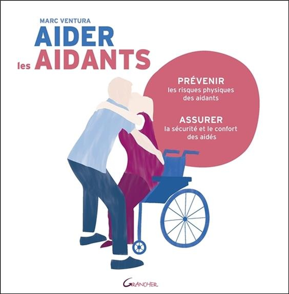 Emprunter Aider les aidants. Prévenir les risques physiques des aidants, assurer la sécurité et le confort des livre