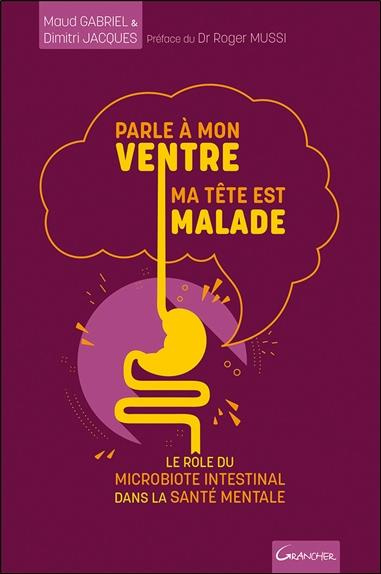 Emprunter Parle à mon ventre, ma tête est malade . Le rôle du microbiote intestinal dans la santé mentale livre