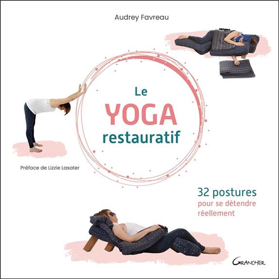 Emprunter Le yoga restauratif. 32 postures pour se détendre réellement livre