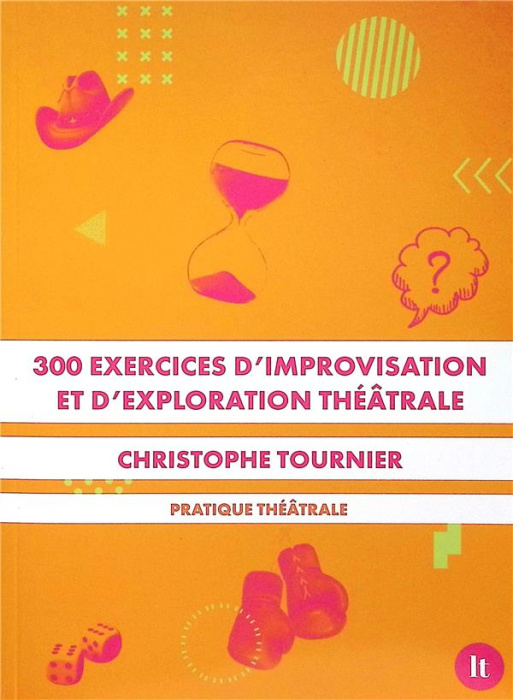 Emprunter 300 exercices d'improvisation et d'exploration théâtrale. Pratique théâtrale livre