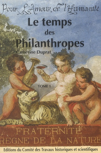Emprunter Le temps des philanthropes. Tome 1, La philanthropie parisienne des Lumières à la monarchie de Juill livre