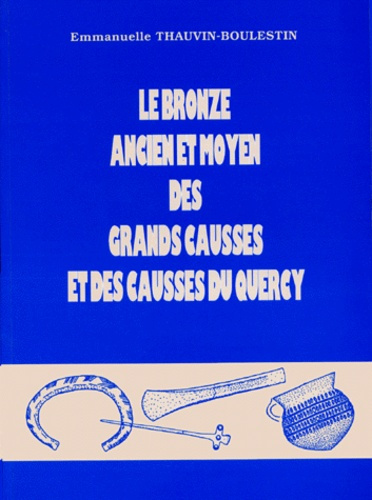 Emprunter Le bronze ancien et moyen des Grands Causses et des Causses du Quercy livre