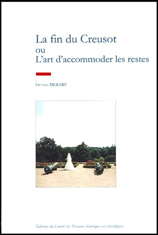 Emprunter La fin du Creusot ou l'art d'accommoder les restes livre