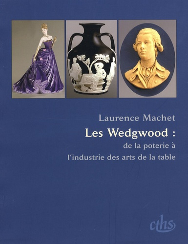 Emprunter Les Wedgwood : de la poterie à l'industrie des arts de la table livre