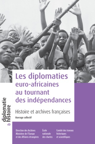 Emprunter Les diplomaties euro-africaines au tournant des indépendances. Histoire et archives françaises livre
