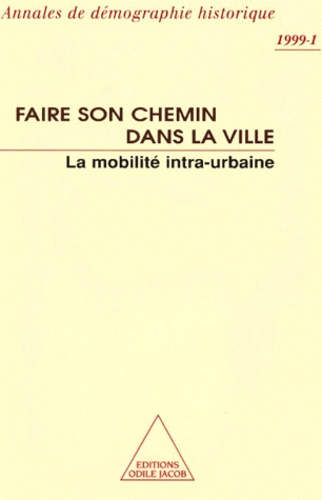 Emprunter ANNALES DE DEMOGRAPHIE HISTORIQUE N° 1 1999 : FAIRE SON CHEMIN DANS LA VILLE. La mobilité intra-urba livre