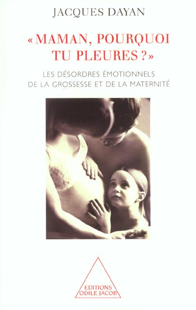 Emprunter Maman, pourquoi tu pleures ? Les désordres émotionnels de la grossesse et de la maternité livre