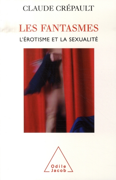 Emprunter Les fantasmes, l'érotisme et la sexualité. L'étonnante étrangeté d'Eros livre