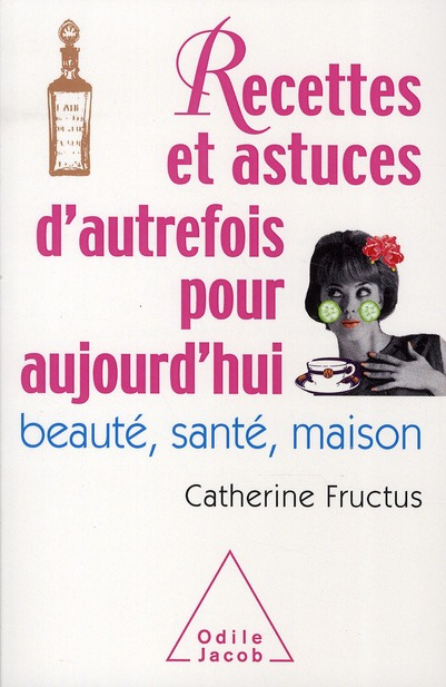 Emprunter 1001 recettes et astuces d'autrefois pour aujourd'hui. Beauté, santé, maison livre