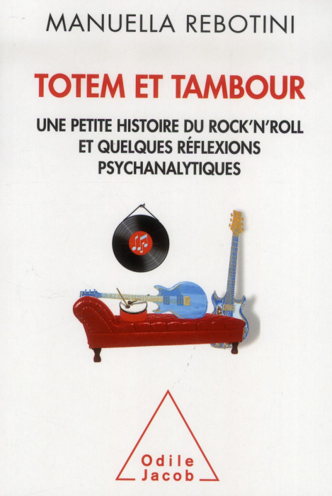 Emprunter Totem et Tambour / Une petite histoire du rock'n'roll et quelques réflexions psychanalytiques livre