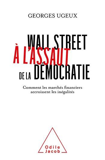 Emprunter Wall Street à l'assaut de la démocratie. Comment les marchés financiers exacerbent les inégalités livre