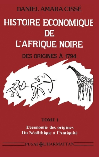 Emprunter Histoire économique de l'Afrique noire - Des origines à 1794. 1 Tome 1 - L'économie des origines - D livre
