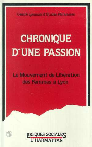 Emprunter Chronique d'une passion. Le mouvement de libération des femmes à Lyon livre