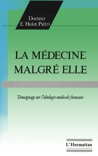 Emprunter La médecine malgré elle. Témoignage sur l'idéologie médicale française livre