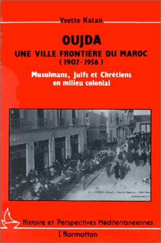 Emprunter Oujda, une ville frontière du Maroc (1907-1956). Musulmans, juifs et chrétiens en milieu colonial livre