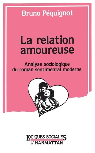 Emprunter La relation amoureuse. Analyse sociologique du roman sentimental moderne livre