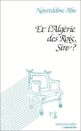 Emprunter Et l'Algérie des Rois, Sire? livre