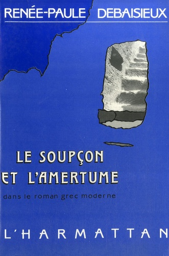 Emprunter Le soupçon et l'amertume dans le roman grec moderne. 1880-1922 livre