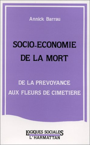 Emprunter Socio-économie de la mort. De la prévoyance aux fleurs de cimetière livre