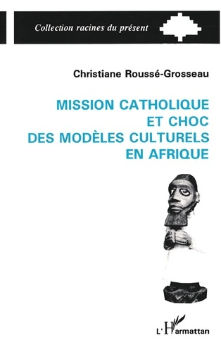 Emprunter Mission catholique et choc des modèles culturels en Afrique. L'exemple du Dahomey, 1861-1928 livre