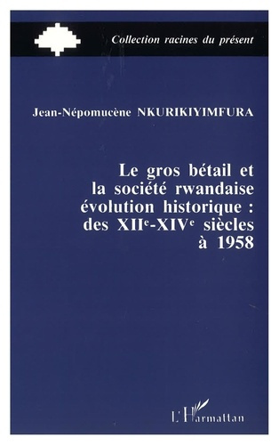 Emprunter Le gros bétail et la société rwandaise, évolution historique : des XIIe-XIVe siècles à 1958 livre