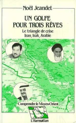Emprunter Un golfe pour trois rêves. Le triangle de crise, Iran, Irak, Arabie, réflexions géostratégiques sur livre