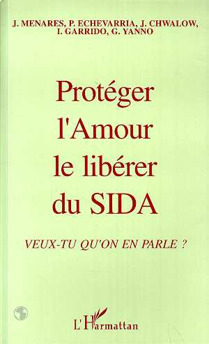 Emprunter Protéger l'amour, le libérer du SIDA. Veux-tu qu'on en parle, ce que savent, ce que pensent, ce que livre