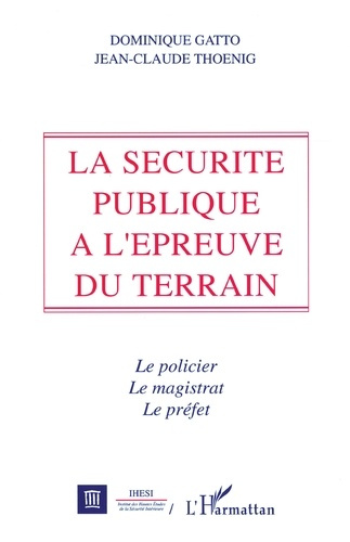 Emprunter La sécurité publique à l'épreuve du terrain. Le policier, le magistrat et le préfet livre