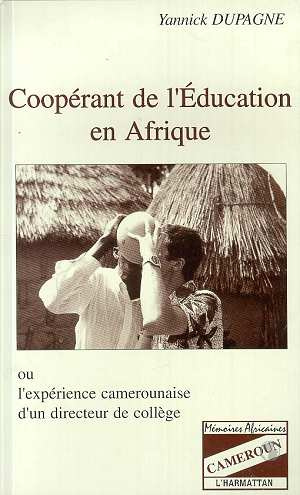 Emprunter Coopérant de l'éducation en Afrique ou L'expérience camerounaise d'un directeur de collège livre
