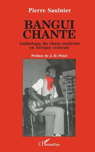 Emprunter Bangui chante. Anthologie du chant moderne en Afrique centrale livre