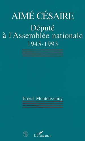 Emprunter Aimé Césaire. Député à l'Assemblée nationale 1945-1993 livre