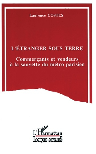 Emprunter L'étranger sous terre. Commerçants et vendeurs à la sauvette du métro parisien livre