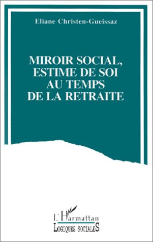 Emprunter Miroir social, estime de soi au temps de la retraite. Analyse du discours d'adultes âgés sur l'évalu livre