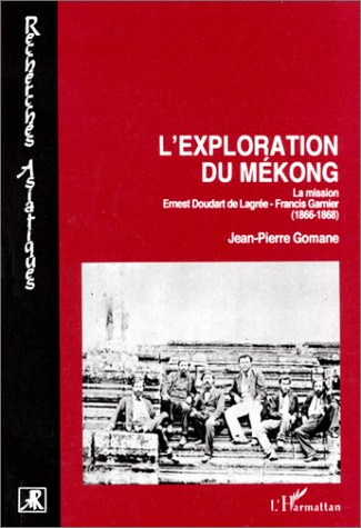 Emprunter L'exploration du Mékong. La mission Ernest Doudart de Lagrée-Francis Garnier, 1866-1868 livre