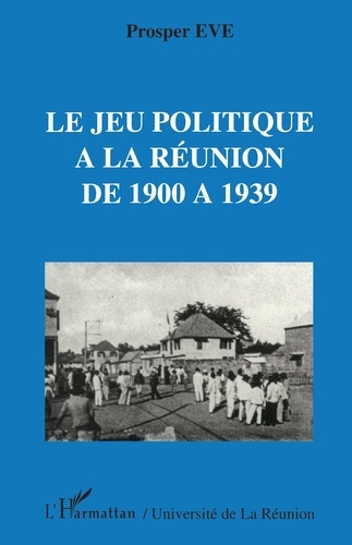 Emprunter Le jeu politique à la Réunion de 1900 à 1939 livre