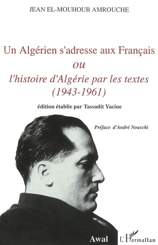 Emprunter Un Algérien s'adresse aux Français ou L'histoire d'Algérie par les textes (1943-1961) livre